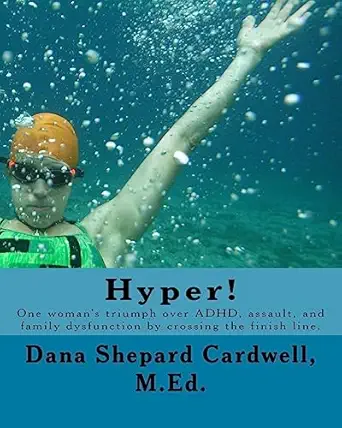 hyper one womans triumph over adhd assault and family dysfunction by crossing the finish line 1st edition