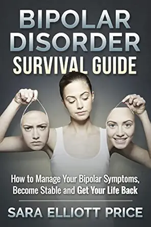 bipolar disorder survival guide how to manage your bipolar symptoms become stable and get your life back 1st