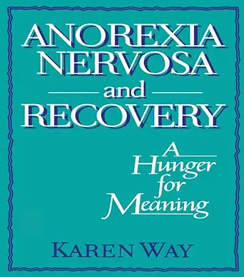 anorexia nervosa and recovery a hunger for meaning 1st edition ellen cole ,esther d rothblum ,karly way