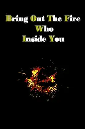 bring out the fire who inside you you can put out the fire inside you by writing 1st edition j william smith