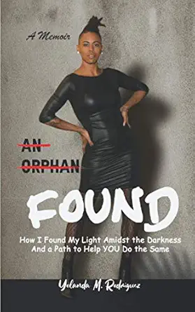 an orphan found a memoir how i found my light amidst the darkness and a path to help you do the same 1st