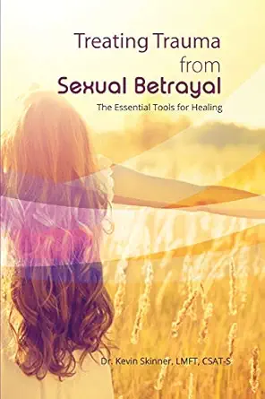 treating trauma from sexual betrayal the essential tools for healing 1st edition kevin b skinner 0977220869,
