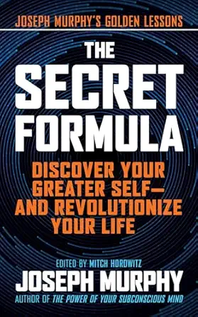 the secret formula discover your greater selfa and revolutionize your life 1st edition joseph murphy ,mitch