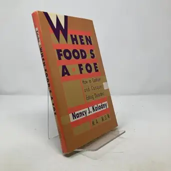 when foods a foe how to confront and conquer eating disorders 1st edition nancy j kolodny 0316501670,