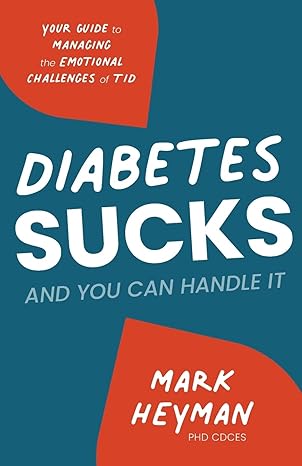 diabetes sucks and you can handle it your guide to managing the emotional challenges of t1d 1st edition mark