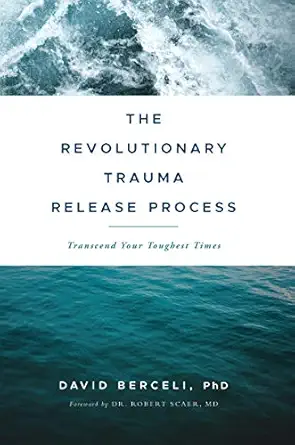 the revolutionary trauma release process transcend your toughest times 1st edition ph d david berceli