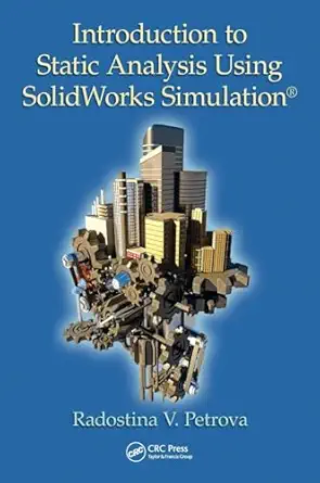 introduction to static analysis using solidworks simulation 1st edition radostina v petrova 1482236184,
