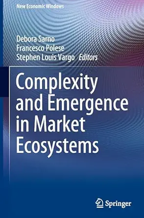 complexity and emergence in market ecosystems 1st edition debora sarno ,francesco polese ,stephen louis vargo