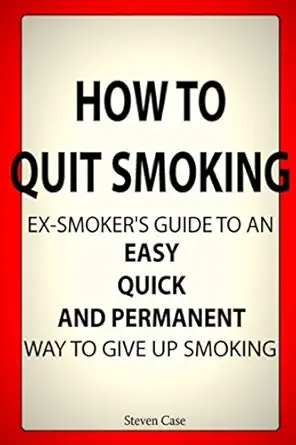 how to quit smoking ex smokers guide to an easy quick and permanent way to give up smoking 1st edition steven
