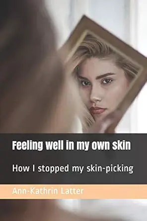 feeling well in my own skin how i stopped my skin picking 1st edition ann kathrin latter 1717974228,