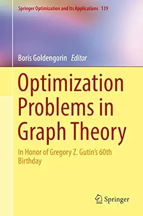optimization problems in graph theory in honor of gregory z gutins 60th birthday 1st edition boris