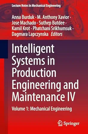intelligent systems in production engineering and maintenance iv volume 1 mechanical engineering 1st edition