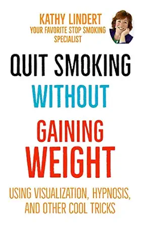 quit smoking without gaining weight using visualization hypnosis and other really cool tricks 1st edition