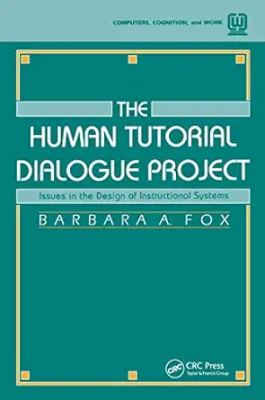 the human tutorial dialogue project issues in the design of instructional systems 1st edition barbara a a fox