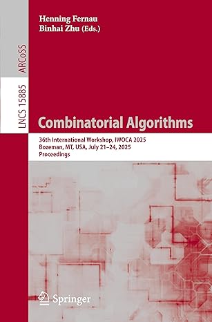combinatorial algorithms 36th international workshop iwoca 2025 bozeman mt usa july 21a 24 2025 proceedings