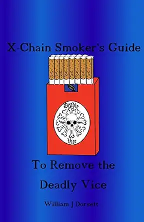 the x chain smokers guide to remove the deadly vice 1st edition william j dorsett 1546507396, 978-1546507390