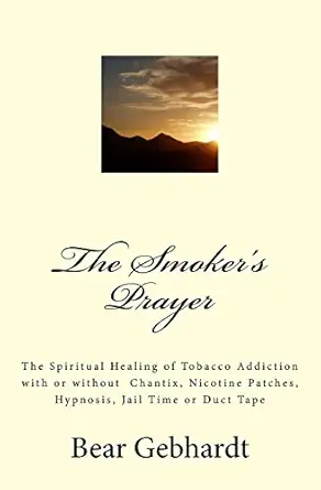 the smokers prayer the spiritual healing of tobacco addiction with or without chantix nicotine patches
