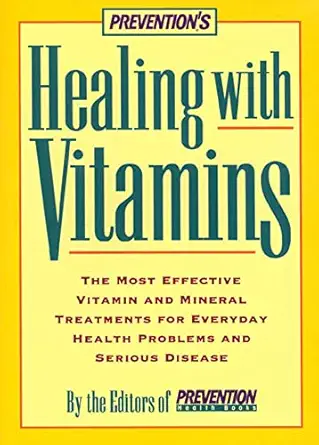 preventions healing with vitamins the most effective vitamin and mineral treatments for everyday health