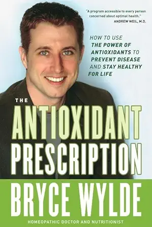 the antioxidant prescription how to use the power of antioxidants to prevent disease and stay healthy for