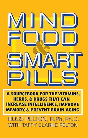 mind food and smart pills a sourcebook for the vitamins herbs and drugs that can increase intelligence