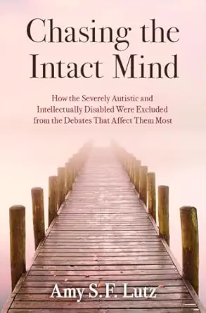 chasing the intact mind how the severely autistic and intellectually disabled were excluded from the debates