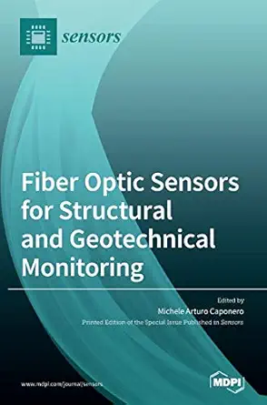 fiber optic sensors for structural and geotechnical monitoring 1st edition michele arturo caponero