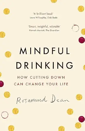 mindful drinking how cutting down can change your life 1st edition rosamund dean 1409184897, 978-1409184898