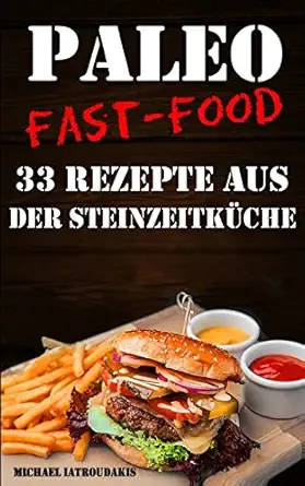 paleo fast food 33 rezepte aus der steinzeitka 1/4che 1st edition michael iatroudakis 1508462917,