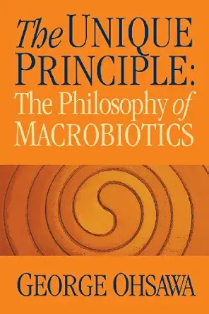 the unique principle the philosophy of macrobiotics 1st edition george ohsawa 0918860172, 978-0918860170