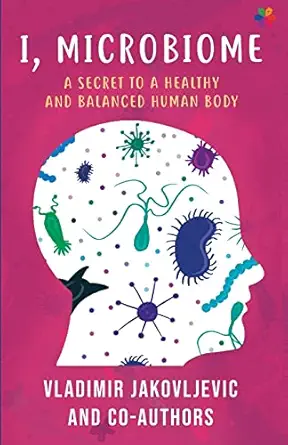 i microbiome a secret to a healthy and balanced human body 1st edition vladimir jakovljevic ,debojyoti dhar