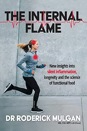 the internal flame new insights into silent inflammation longevity and the science of functional food 1st