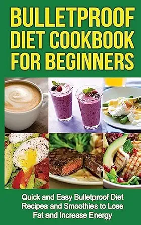 bulletproof diet cookbook for beginners quick and easy recipes and smoothies to lose fat and increase energy