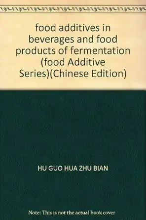 food additives in beverages and food products of fermentation 1st edition hu guo hua zhu bian 7502570373,