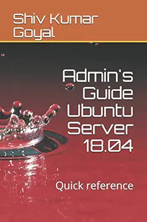 admins guide ubuntu server 18 04 quick reference 1st edition shiv kumar goyal 1724120972, 978-1724120977
