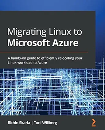 migrating linux to microsoft azure a hands on guide to efficiently relocating your linux workload to azure