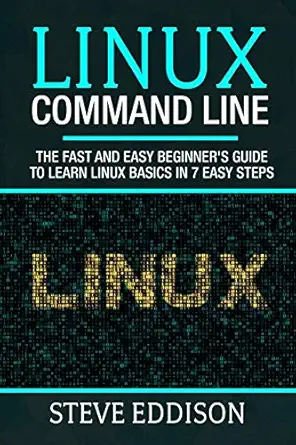 linux command line the fast and easy beginners guide to learn linux basics in 7 easy steps 1st edition steve