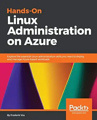 hands on linux administration on azure explore the essential linux administration skills you need to deploy