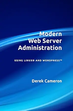 modern web server administration using linux and wordpress 1st edition derek cameron 1539050262,