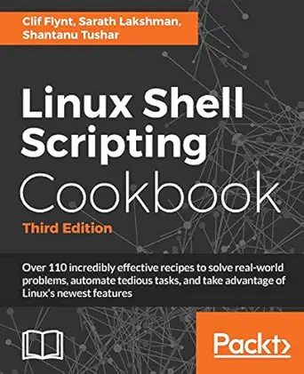 linux shell scripting cookbook do amazing things with the shell and automate tedious tasks 1st edition clif