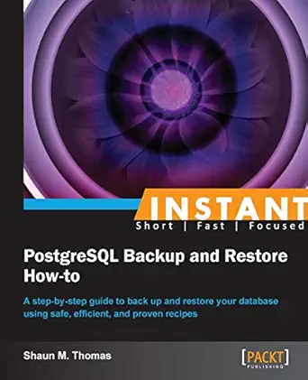 instant postgresql backup and restore how to 1st edition shaun m thomas 1782169105, 978-1782169109