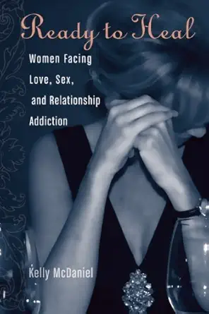 ready to heal women facing love sex and relationship addiction 1st edition kelly mcdaniel 0977440036,