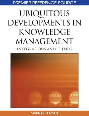 ubiquitous developments in knowledge management integrations and trends 1st edition murray e jennex