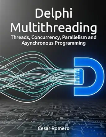 delphi multithreading threads concurrency parallelism and asynchronous programming 1st edition cesar romero