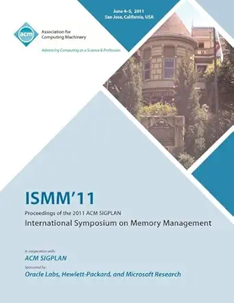 ismm 11 proceedings of the 2011 acm sigplan international symposium on memory management 1st edition ismm 11