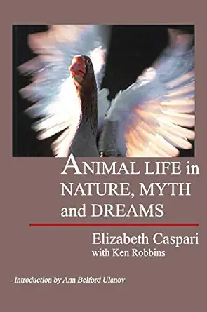 animal life in nature myth and dreams 1st edition elizabeth caspari ,ken robbins 1888602228, 978-1888602227
