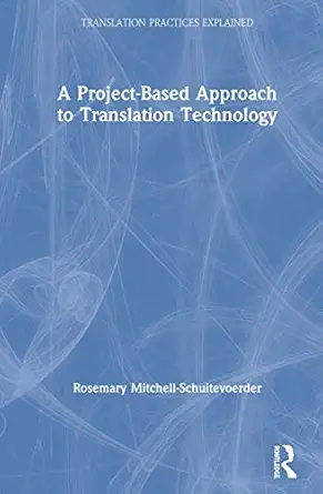 a project based approach to translation technology 1st edition rosemary mitchell schuitevoerder 0367138824,