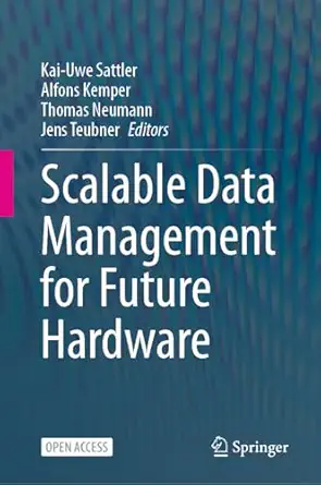 scalable data management for future hardware 1st edition kai uwe sattler ,alfons kemper ,thomas neumann ,jens