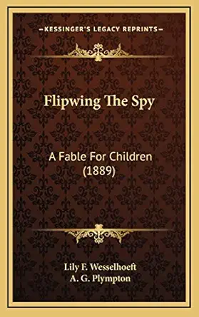 flipwing the spy a fable for children 1st edition lily f wesselhoeft ,a g plympton 1166092658, 978-1166092658