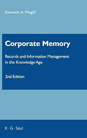 corporate memory records and information management in the knowledge age 1st edition kenneth a megill