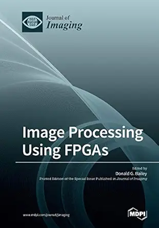 image processing using fpgas 1st edition donald g bailey 303897918x, 978-3038979180